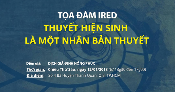 Tọa đàm IRED: "THUYẾT HIỆN SINH LÀ MỘT NHÂN BẢN THUYẾT"