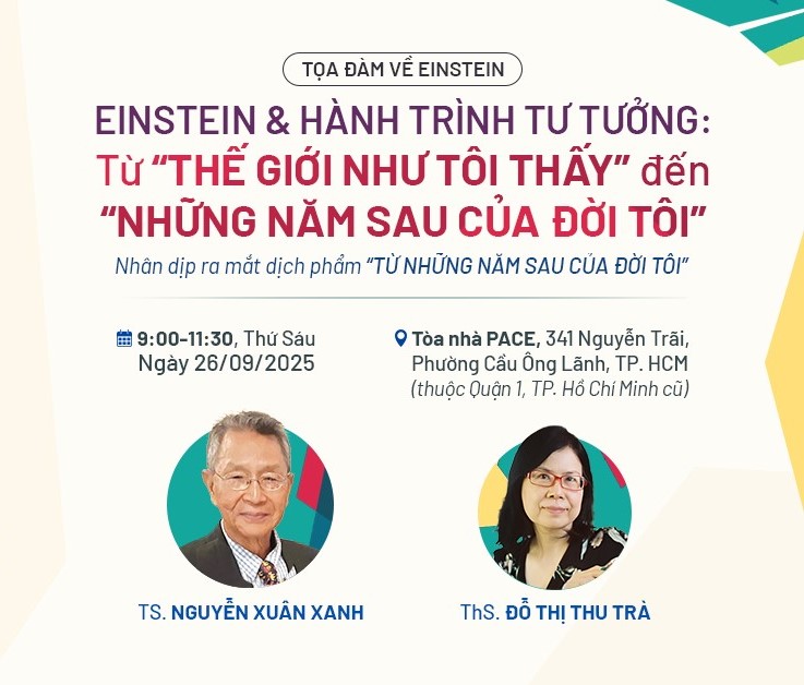 TỌA ĐÀM
EINSTEIN & Hành trình TƯ TƯỞNG: Từ “THẾ GIỚI NHƯ TÔI THẤY” đến “NHỮNG NĂM SAU CỦA ĐỜI TÔI”
